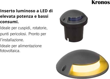 Kronos Inserto luminoso a LED di elevata potenza e bassi consumi. Ideale per cuspidi, rotatorie, punti pericolosi. Pronto per l’installazione. Ideale per alimentazione fotovoltaica.